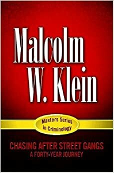 Chasing After Street Gangs: A Forty-Year Journey by Malcolm W. Klein