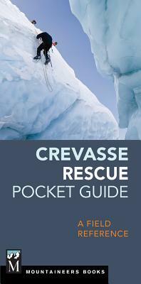 Crevasse Rescue Pocket Guide: A Field Reference by The Mountaineers