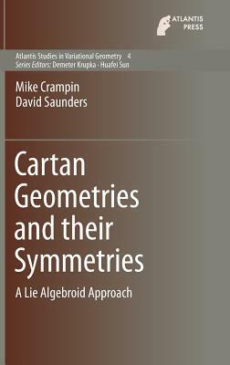 Cartan Geometries and Their Symmetries: A Lie Algebroid Approach by Mike Crampin, David Saunders