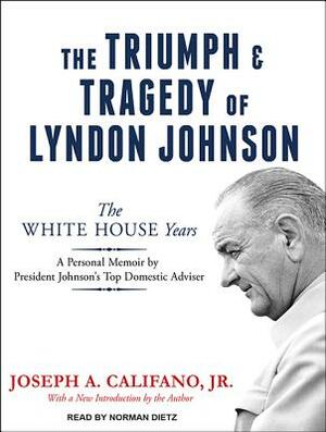 The Triumph and Tragedy of Lyndon Johnson: The White House Years by Joseph a. Califano