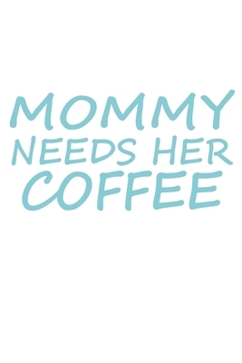 Mommy Needs Her Coffee by Jane Wilson