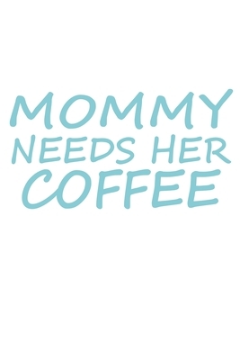 Mommy Needs Her Coffee by Jane Wilson