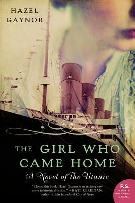 The Girl Who Came Home: A Novel of the Titanic by Hazel Gaynor