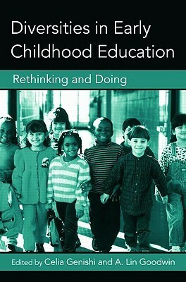 Diversities in Early Childhood Education: Rethinking and Doing by C. &. G. Genishi, Celia Genishi, A. Lin Goodwin