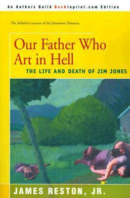 Our Father Who Are in Hell: The Life and Death of Jim Jones by James Reston Jr.