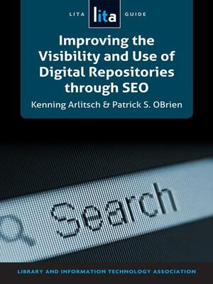 Improving the Visibility and Use of Digital Repositories through SEO by Kenning Arlitsch