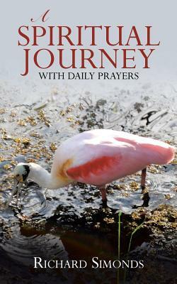 A Spiritual Journey: With Daily Prayers by Richard Simonds