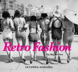 Retro Fashion: The Way We Were by Lucinda Gosling