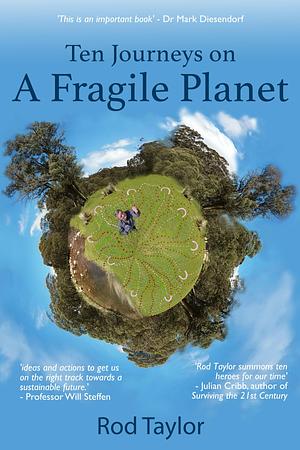 Ten Journeys On A Fragile Planet by Rod Taylor, Rod Taylor