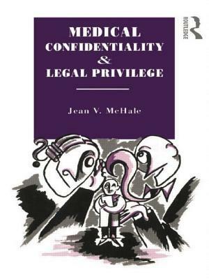 Medical Confidentiality and Legal Privilege by Jean V. McHale