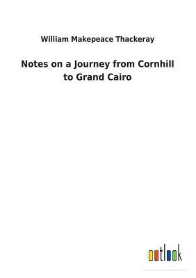 Notes on a Journey from Cornhill to Grand Cairo by William Makepeace Thackeray