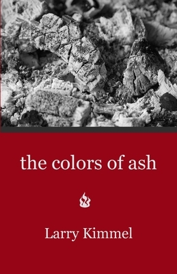 The colors of ash by Larry Kimmel