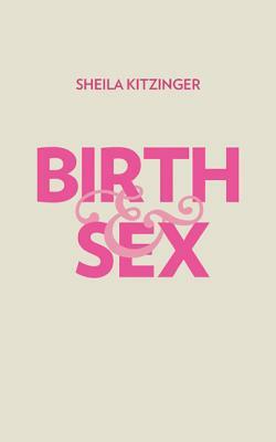 Birth & Sex: The Power and the Passion by Sheila Kitzinger