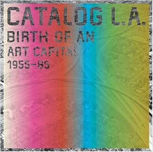Catalog L.A.: Birth of an Art Capital 1955-1985 by Catherine Grenier
