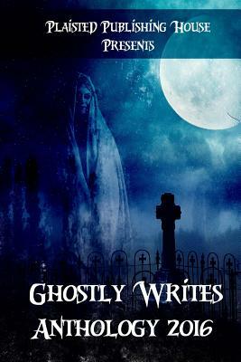 Ghostly Writes Anthology 2016 by Rocky Rochford, Neil D. Newton, Eve Merrick-Williams