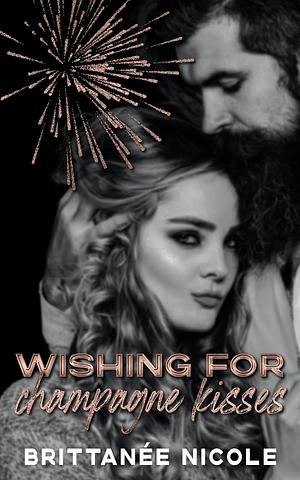 Wishing for Champagne Kisses by Brittanée Nicole