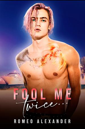 Fool Me Twice... by Romeo Alexander
