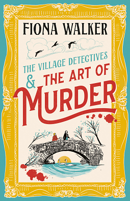 The Village Detectives & The Art of Murder by Fiona Walker