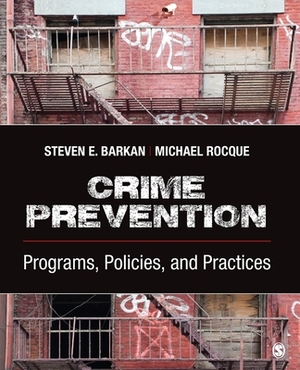 Crime Prevention: Programs, Policies, and Practices by Michael A. Rocque, Steven E. Barkan