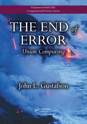 The End of Error: Unum Computing by John L. Gustafson