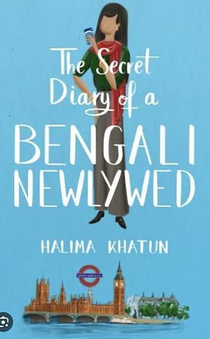 The Secret Diary of a Bengali Newlywed: Funny women’s fiction, the diverse read you need by Halima Khatun