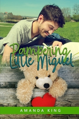 Pampering Little Miguel: An ABDL MM Romance by Amanda King