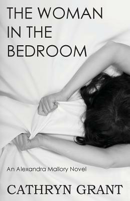 The Woman In the Bedroom: (A Psychological Suspense Novel) (Alexandra Mallory Book 6) by Cathryn Grant