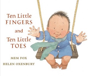 Ten Little Fingers and Ten Little Toes by Helen Oxenbury, Mem Fox