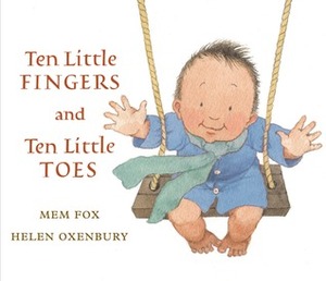 Ten Little Fingers and Ten Little Toes by Mem Fox, Helen Oxenbury