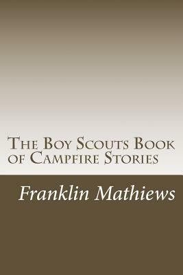 The Boy Scouts Book of Campfire Stories by Franklin K. Mathiews