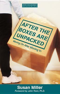 After The Boxes Are Unpacked: Moving On After Moving In (Renewing The Heart) by John Trent, Susan Miller