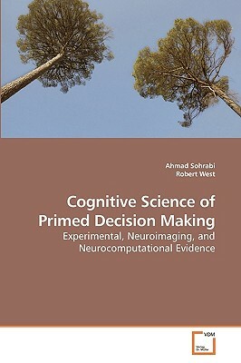 Cognitive Science of Primed Decision Making by Robert West, Ahmad Sohrabi