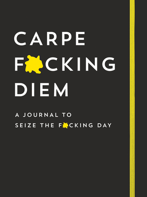 Carpe F*cking Diem Journal: Seize the F*cking Day by Sourcebooks