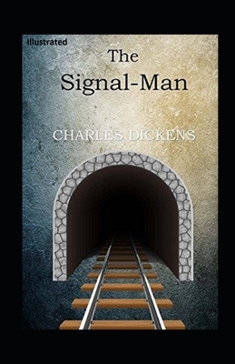 The Signal-Man Illustrated by Charles Dickens