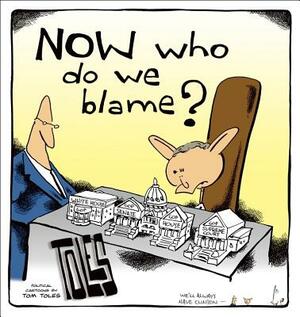 Now Who Do We Blame? by Tom Toles
