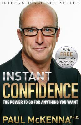 Instant Confidence: The Power to Go for Anything You Want by Paul McKenna