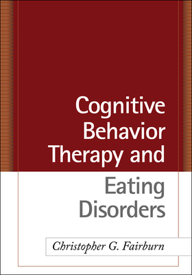 Cognitive Behavior Therapy and Eating Disorders by Christopher G. Fairburn