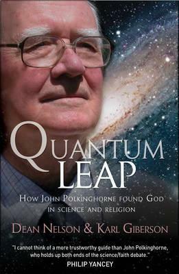 Quantum Leap: How John Polkinghorne Found God in Science and Religion by Dean Nelson, Karl W. Giberson