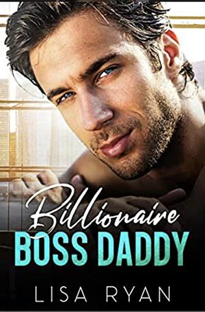 Billionaire Boss Daddy by Lisa Ryan
