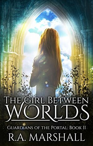 The Girl Between Worlds by R.A. Marshall