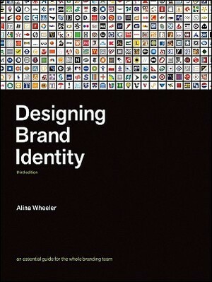 Designing Brand Identity: An Essential Guide for the Entire Branding Team by Alina Wheeler