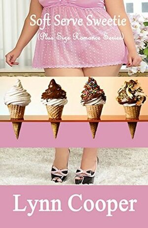 Soft Serve Sweetie: (Plus Size Romance Series) by Lynn Cooper