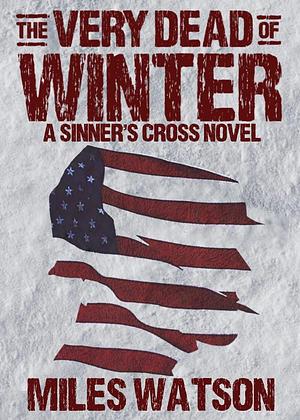 The Very Dead of Winter: A Sinner's Cross Novel by Miles Watson, Miles Watson