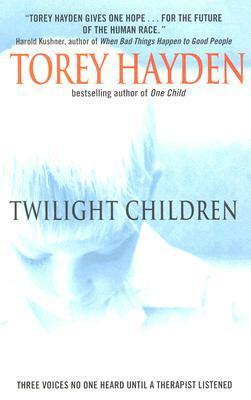 Twilight Children: Three Voices No One Heard Until a Therapist Listened by Torey Hayden