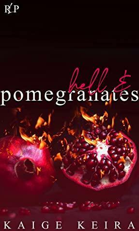 Hell and Pomegranates by Kaige Keira