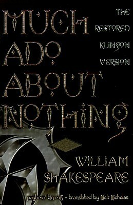 Much Ado about Nothing - paghmo' tIn mIS: The Restored Klingon Text by Nick Nicholas, William Shakespeare