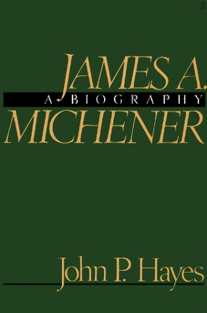 James A. Michener, a Biography by John P. Hayes