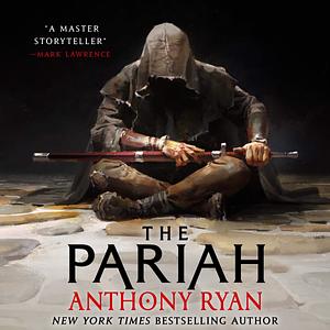 The Pariah: The Covenant of Steel, Book 1 by Anthony Ryan, Anthony Ryan