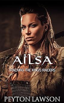 Ailsa: Tracking the King's Raiders by Peyton Lawson