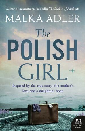 The Polish Girl: A new historical novel from the author of international bestseller The Brothers of Auschwitz by Malka Adler, Malka Adler
